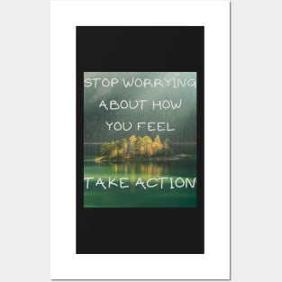 Stop worrying about how you feel take action Posters and Art